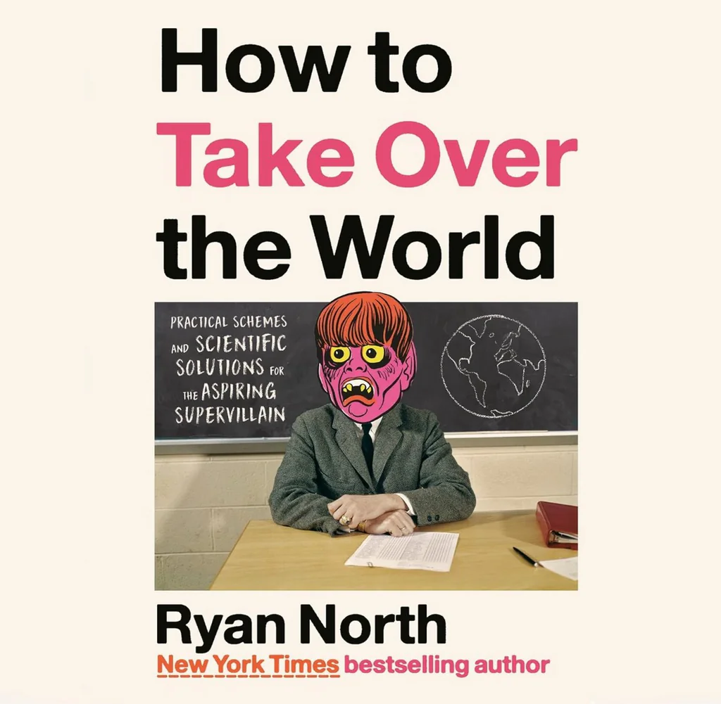 How to Take Over the World: Practical Schemes and Scientific Solutions for the Aspiring Supervillain
