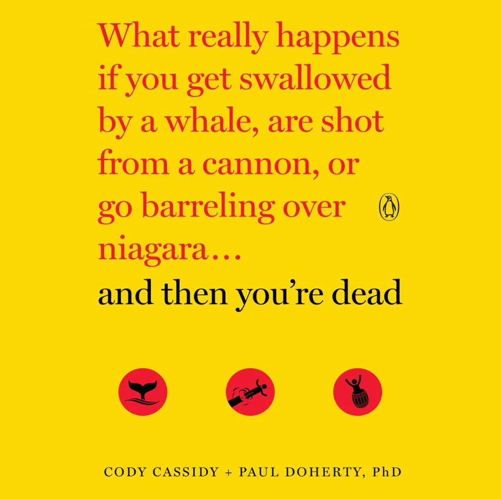 ..And Then You're Dead: What Really Happens If You Get Swallowed by a Whale, Are Shot from a Cannon,
