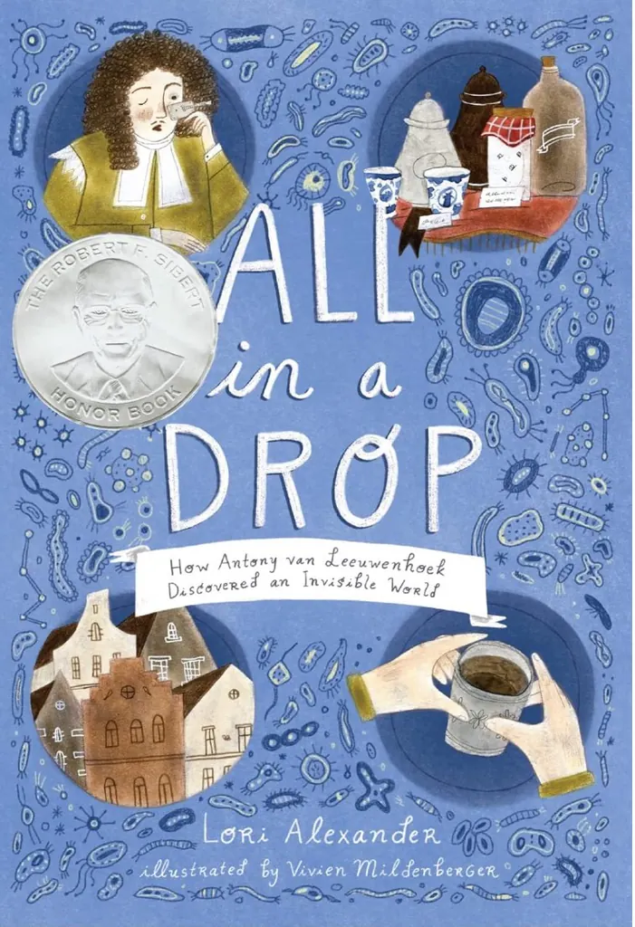 All in a Drop: How Antony van Leeuwenhoek Discovered an Invisible World