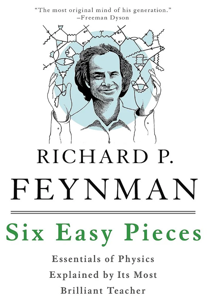 Six Easy Pieces: Essentials of Physics Explained by Its Most Brilliant Teacher